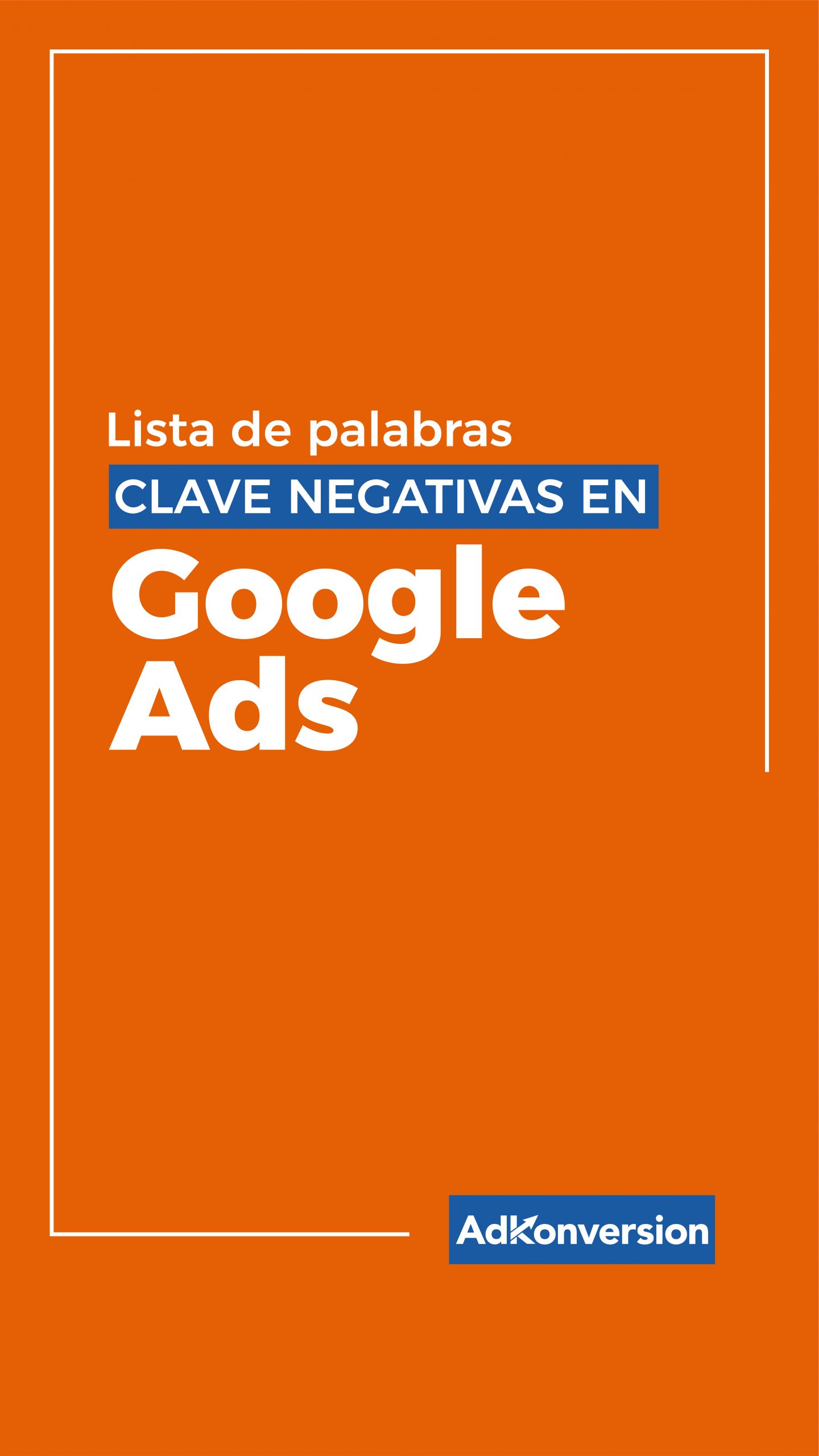 Lista De Palabras Clave Negativas En Google Ads AdKonversion