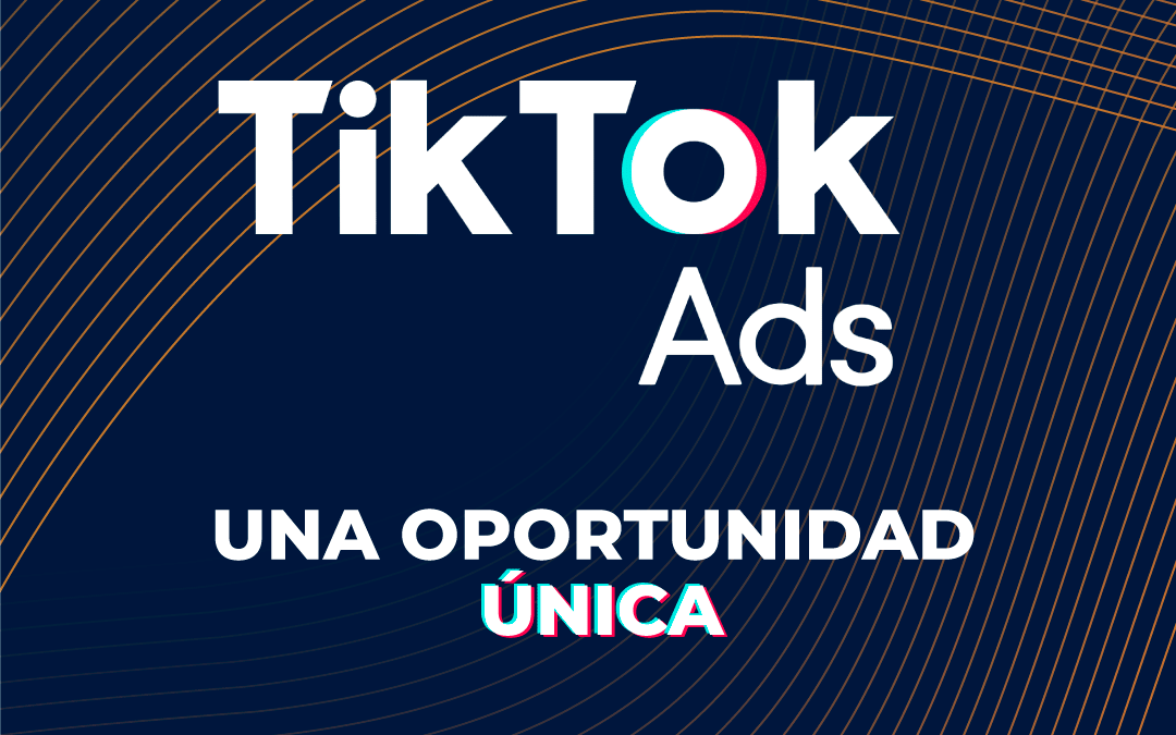 TikTok Ads – Una oportunidad única