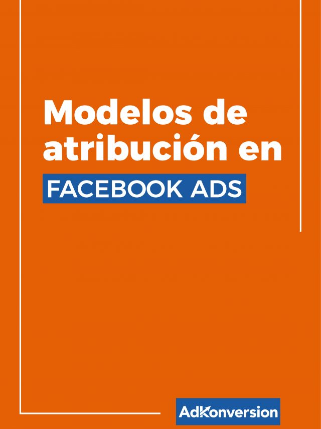 Modelos de atribución en Facebook Ads
