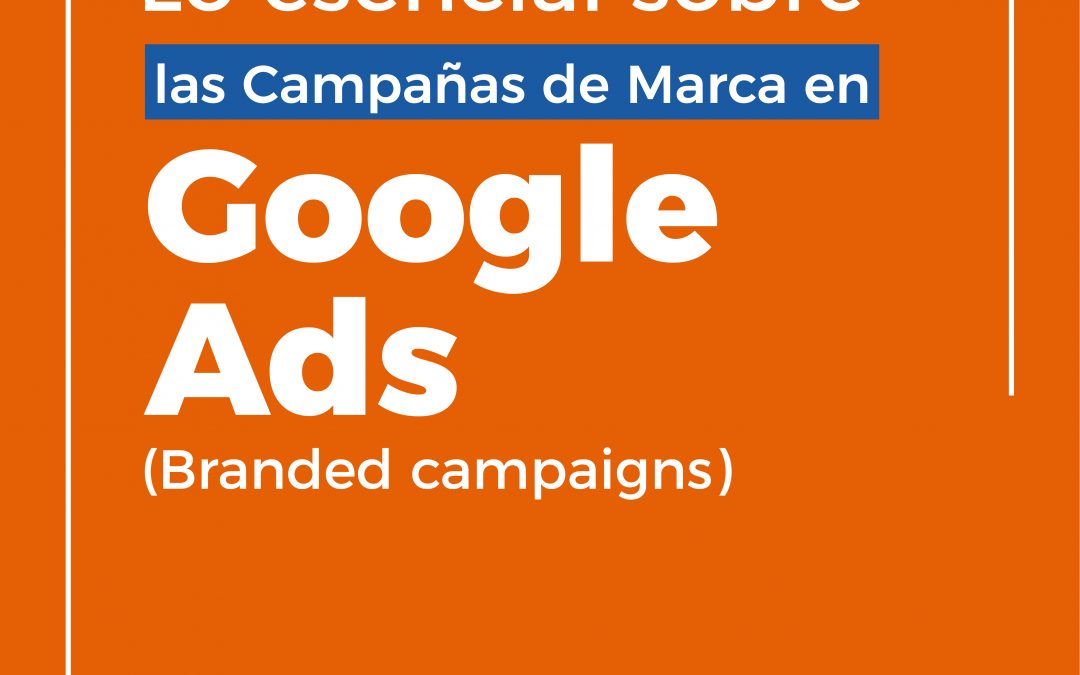 Lo esencial sobre las Campañas de Marca en Google Ads
